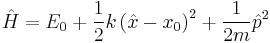 \hat{H} = E_0 %2B \frac{1}{2} k \left(\hat{x} - x_0\right)^2 %2B \frac{1}{2m} \hat{p}^2