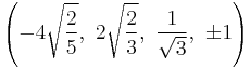 \left(-4\sqrt{\frac{2}{5}},\ 2\sqrt{\frac{2}{3}},\  \frac{1}{\sqrt{3}},\  \pm1\right)