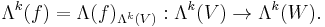 \Lambda^k(f) = \Lambda(f)_{\Lambda^k(V)}�: \Lambda^k(V) \rightarrow \Lambda^k(W).