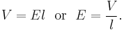 V = {E}{l}  \ \  \text{or} \ \ E = \frac{V}{l}. 