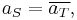 a_{S} = \overline{a_{T}},