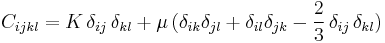  C_{ijkl}
=  K \, \delta_{ij}\, \delta_{kl}
%2B\mu\, (\delta_{ik}\delta_{jl}%2B\delta_{il}\delta_{jk}-\frac{2}{3}\, \delta_{ij}\,\delta_{kl})\,\!