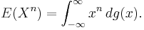  E(X^n) = \int_{-\infty}^\infty x^n\,dg(x). 