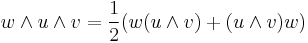  w \wedge  u \wedge  v = \frac{1}{2}( w ( u \wedge  v) %2B ( u \wedge  v)  w)
