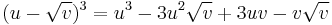 (u - \sqrt {v})^3 = u^3 - 3 u^2 \sqrt{v} %2B 3 u v - v \sqrt{v}