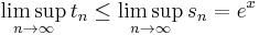 \limsup_{n\to\infty}t_n \le \limsup_{n\to\infty}s_n = e^x