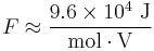 F \approx \frac{9.6 \times 10^4 \ \mathrm{J}}{\mathrm{mol} \cdot \mathrm{V}}