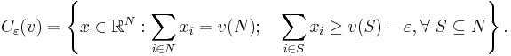  C_\varepsilon( v ) = \left\{ x \in \mathbb{R}^N: \sum_{ i \in N } x_i = v(N); \quad \sum_{ i \in S } x_i \geq v(S) - \varepsilon, \forall~ S \subseteq N \right\}. 