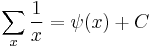 \sum _x \frac1x = \psi(x) %2B C