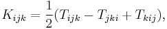 K_{ijk}= \frac{1}{2} (T_{ijk} - T_{jki} %2B T_{kij}  ),