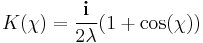 
K(\chi) = \frac{\mathbf{i}}{2 \lambda} (1 %2B \cos(\chi))
