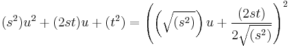 (s^2)u^2%2B(2st)u%2B(t^2) = \left(\left(\sqrt{(s^2)}\right)u %2B {(2st) \over 2\sqrt{(s^2)}}\right)^2