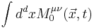 \int d^dx M^{\mu\nu}_0(\vec{x},t)