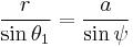 {r \over \sin \theta_1} = {a \over \sin \psi}\! 