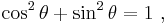  \cos^2 \theta %2B \sin^2 \theta = 1 \ , 