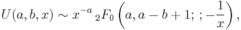 U(a,b,x)\sim x^{-a} \, _2F_0\left(a,a-b%2B1;\,�;-\frac 1 x\right),