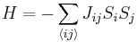 
H = -\sum_{\langle ij\rangle}J_{ij}S_{i}S_{j}
