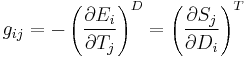 
g_{ij} = -\left ( \frac{\partial E_i}{\partial T_j} \right )^D
 = \left ( \frac{\partial S_j}{\partial D_i} \right )^T
