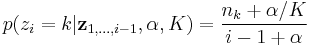 p(z_i = k|\mathbf{z}_{1,\dots,i-1},\alpha,K) = \frac{n_k %2B \alpha/K}{i - 1 %2B \alpha}