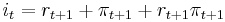 i_t = r_{t%2B1} %2B \pi_{t%2B1} %2B r_{t%2B1} \pi_{t%2B1}