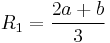 R_1 = \frac{2a%2Bb}{3}\,\!