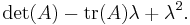 \det(A)-{\operatorname{tr}}(A)\lambda%2B\lambda^2.