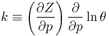  k \equiv \left( \frac{\partial Z}{\partial p}\right) \frac{\partial}{\partial p} \ln\theta