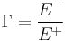 \Gamma = \frac{E^-}{E^%2B} 