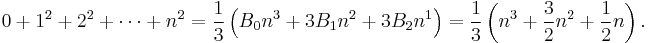  0 %2B 1^2 %2B 2^2 %2B \cdots %2B n^2 = \frac{1}{3}\left(B_0 n^3%2B3B_1 n^2%2B3B_2 n^1 \right) = \frac{1}{3}\left(n^3%2B\frac{3}{2}n^2%2B\frac{1}{2}n\right).