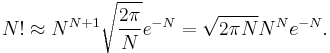 N! \approx N^{N%2B1}\sqrt{\frac{2\pi}{N}} e^{-N}=\sqrt{2\pi N} N^N e^{-N}.\,