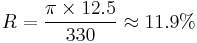 R = \frac {\pi \times 12.5} {330} \approx 11.9%