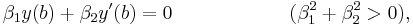  \beta_{1}y(b)%2B\beta_{2}y'(b)=0\qquad\qquad\qquad(\beta_{1}^{2}%2B\beta_{2}^{2}>0),