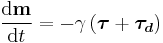 \frac{\mathrm{d}\mathbf{m}}{\mathrm{d}t}=-\gamma \left( \boldsymbol{\tau} %2B \boldsymbol{\tau_{d}} \right)