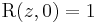 \mbox{R}(z, 0) = 1