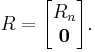 R= \begin{bmatrix}
R_n \\
\mathbf{0} \end{bmatrix}. 