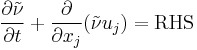 
\frac{\partial \tilde{\nu}}{\partial t} %2B \frac{\partial}{\partial x_j} (\tilde{\nu} u_j)= \mbox{RHS}
