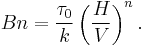 Bn=\frac{\tau_0}{k}\left(\frac{H}{V}\right)^n.