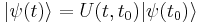  | \psi(t) \rangle = U(t,t_0) | \psi(t_0) \rangle 