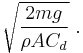 \sqrt\frac{2mg}{\rho A C_d} \ . 