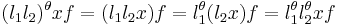 (l_1 l_2)^\theta xf=(l_1 l_2 x)f=l_1^\theta(l_2x)f=l_1^\theta l_2^\theta xf