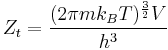 ~ Z_t = \frac{(2 \pi m k_B T)^\frac{3}{2} V}{h^3} ~