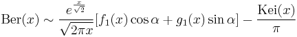 \mathrm{Ber}(x) \sim \frac{e^{\frac{x}{\sqrt{2}}}}{\sqrt{2 \pi x}} [f_1(x) \cos \alpha %2B g_1(x) \sin \alpha] - \frac{\mathrm{Kei}(x)}{\pi}