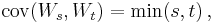  \operatorname{cov}(W_s,W_t) = \min(s,t) \, , 