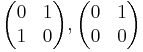 
\begin{pmatrix} 0 & 1 \\ 1 & 0 \end{pmatrix},
\begin{pmatrix} 0 & 1 \\ 0 & 0 \end{pmatrix}