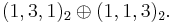 (1,3,1)_{2}\oplus(1,1,3)_{2}.