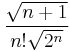 
{\frac{\sqrt{n%2B1}}{n!\sqrt{2^n}}}
