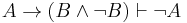 A \to (B \wedge \neg B) \vdash \neg A