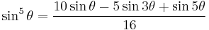 \sin^5\theta = \frac{10 \sin\theta - 5 \sin 3\theta %2B \sin 5\theta}{16}\!