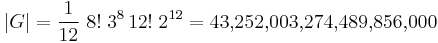 |G| = \frac{1}{12}\ 8!\;3^8\,12!\;2^{12} = 43{,}252{,}003{,}274{,}489{,}856{,}000\,\!