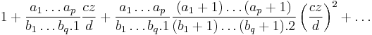 1 %2B \frac{a_1\dots a_p}{b_1\dots b_q.1}\frac{cz}{d} %2B \frac{a_1\dots a_p}{b_1\dots b_q.1} \frac{(a_1%2B1)\dots(a_p%2B1)}{(b_1%2B1)\dots (b_q%2B1).2}\left(\frac{cz}{d}\right)^2%2B\dots